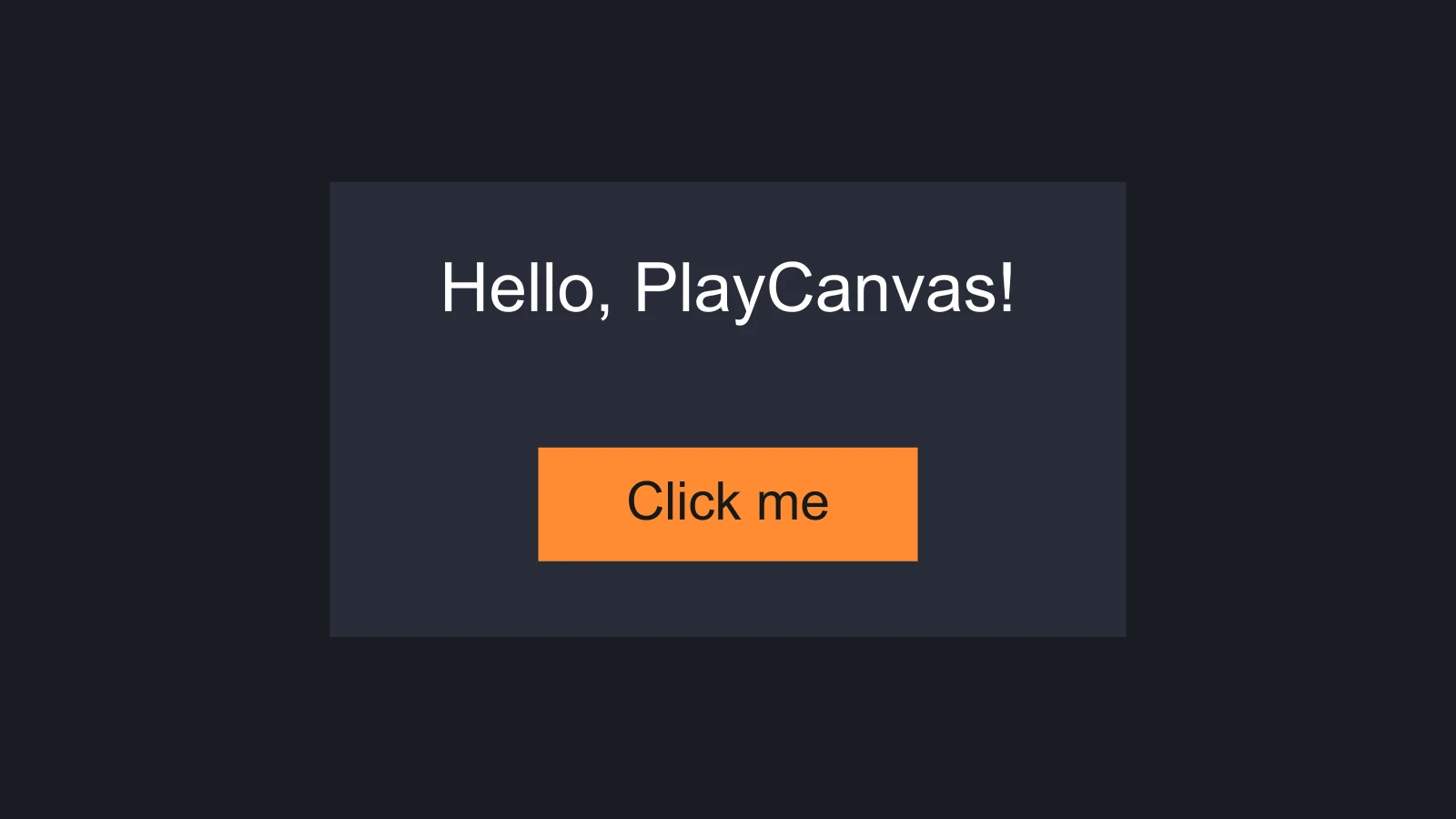 画面中央の暗いパネル。オレンジ色の「Click me」ボタンの上に「Hello, PlayCanvas!」というテキストがある